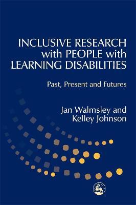Inclusive Research with People with Learning Disabilities: Past, Present and Futures - Kelley Johnson,Jan Walmsley - cover