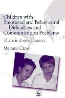 Children with Emotional and Behavioural Difficulties and Communication Problems: There is Always a Reason - Melanie Cross - cover