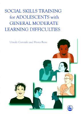 Social Skills Training for Adolescents with General Moderate Learning Difficulties - Fiona Ross,Ursula Cornish - cover