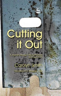 Cutting it Out: A Journey Through Psychotherapy and Self-Harm - Carolyn Smith - cover
