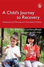 A Child's Journey to Recovery: Assessment and Planning with Traumatized Children