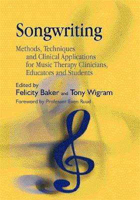 Songwriting: Methods, Techniques and Clinical Applications for Music Therapy Clinicians, Educators and Students - cover