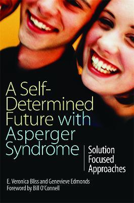 A Self-Determined Future with Asperger Syndrome: Solution Focused Approaches - E Veronica Bliss,Genevieve Edmonds - cover
