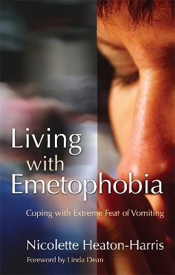Living with Emetophobia: Coping with Extreme Fear of Vomiting - Nicolette Heaton-Harris - cover