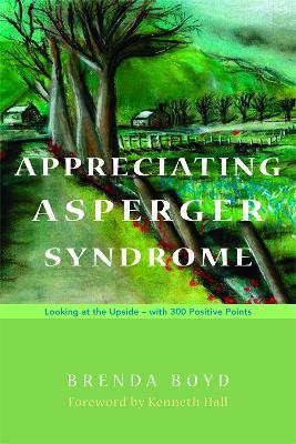 Appreciating Asperger Syndrome: Looking at the Upside - with 300 Positive Points - Brenda Boyd - cover