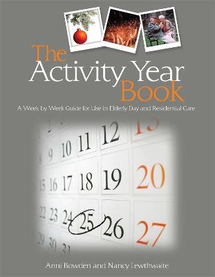 The Activity Year Book: A Week by Week Guide for Use in Elderly Day and Residential Care - Anni Bowden,Nancy Lewthwaite - cover