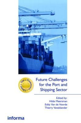 Future Challenges for the Port and Shipping Sector - Hilde Meersman,Eddy Van De Voorde,Thierry Vanelslander - cover