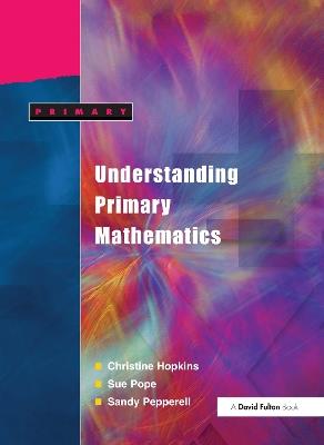 Understanding Primary Mathematics - Christine Hopkins,Ann Pope,Sandy Pepperell - cover
