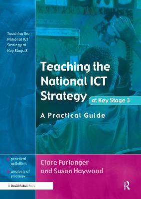 Teaching the National ICT Strategy at Key Stage 3: A Practical Guide - Clare Furlonger,Susan Haywood - cover