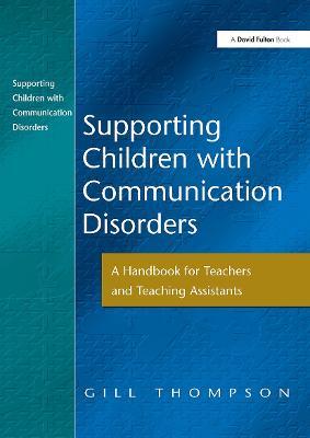 Supporting Communication Disorders: A Handbook for Teachers and Teaching Assistants - Gill Thompson - cover
