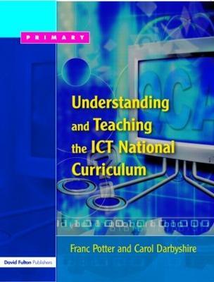 Understanding and Teaching the ICT National Curriculum - Franc Potter,Carol Darbyshire - cover