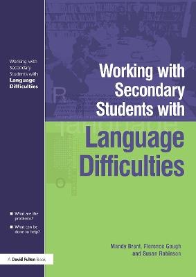 Working with Secondary Students who have Language Difficulties - Mary Brent,Florence Gough,Susan Robinson - cover