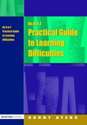 An A to Z Practical Guide to Learning Difficulties - Harry Ayers,Francesca Gray - cover