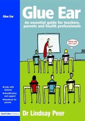 Glue Ear: An essential guide for teachers, parents and health professionals - Lindsay Peer - cover