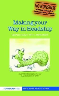 Making your Way in Headship - Gerald Haigh,Anne Perry - cover
