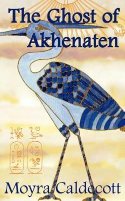 The Ghost of Akhenaten - Moyra Caldecott - cover