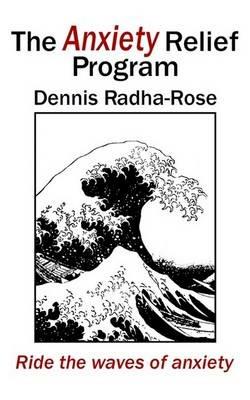 The Anxiety Relief Program - Dennis Radha-Rose - cover
