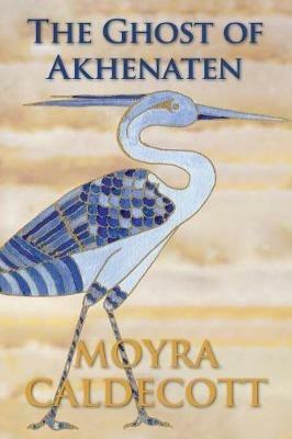The Ghost of Akhenaten - Moyra Caldecott - cover