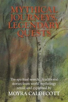 Mythical Journeys Legendary Quests - Moyra Caldecott - cover
