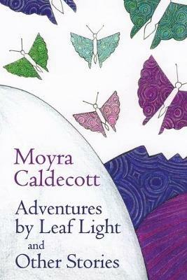 Adventures by Leaf Light and other stories - Moyra Caldecott - cover