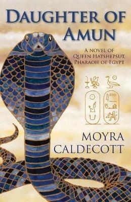 Daughter of Amun: A novel of Queen Hatshepsut, Pharaoh of Egypt - Moyra Caldecott - cover