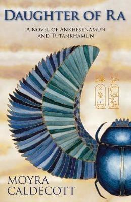 Daughter of Ra: A novel of Ankhesenamun and Tutankhamun - Moyra Caldecott - cover