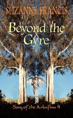 Beyond the Gyre [Song of the Arkafina #4] - Suzanne Francis - cover