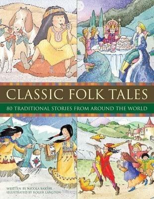 Classic Folk Tales: 80 Traditional Storeis from Around the World - Nicola Baxter - cover