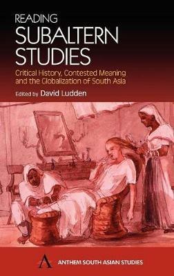 Reading Subaltern Studies: Critical History, Contested Meaning and the Globalization of South Asia - cover