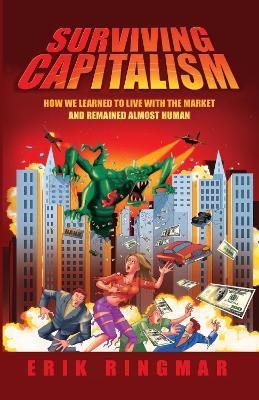 Surviving Capitalism: How We Learned to Live with the Market and Remained Almost Human - Erik Ringmar - cover