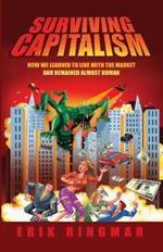 Surviving Capitalism: How We Learned to Live with the Market and Remained Almost Human