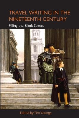 Travel Writing in the Nineteenth Century: Filling the Blank Spaces - cover