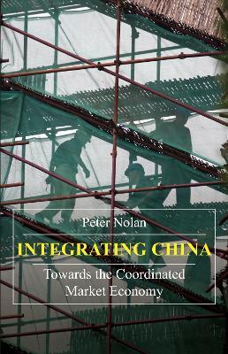 Integrating China: Towards the Coordinated Market Economy - Peter Nolan - cover