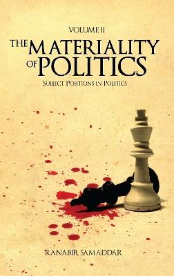 The Materiality of Politics: Volume 2: Subject Positions in Politics - Ranabir Samaddar - cover