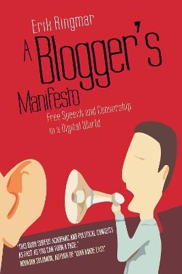 A Blogger's Manifesto: Free Speech and Censorship in a Digital World - Erik Ringmar - cover