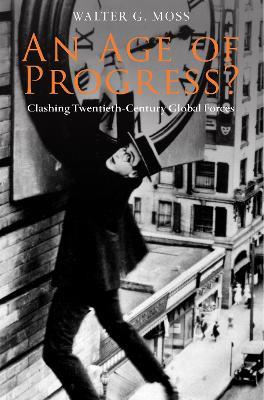 An Age of Progress?: Clashing Twentieth-Century Global Forces - Walter G. Moss - cover
