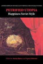 Petrified Utopia: Happiness Soviet Style