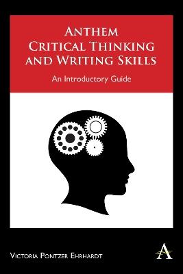 Anthem Critical Thinking and Writing Skills: An Introductory Guide - Victoria Pontzer Ehrhardt - cover