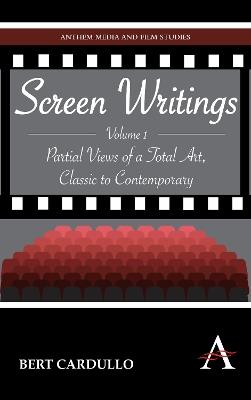 Screen Writings: Partial Views of a Total Art, Classic to Contemporary - Bert Cardullo - cover