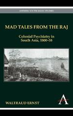 Mad Tales from the Raj: Colonial Psychiatry in South Asia, 1800-58
