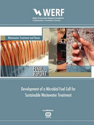 Development of a Microbial Fuel Cell for Sustainable Wastewater Treatment - Nancy G. Love,Michael Ellis,Ishwar Puri - cover