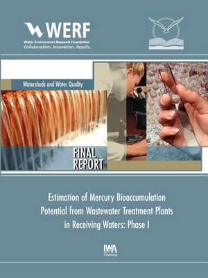Estimation of Mercury Bioaccumulation Potential from Wastewater Treatment Plants in Receiving Waters: Phase 1 - J. David Dean,Robert Mason,WERF - cover