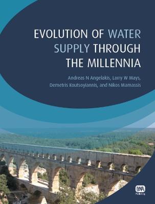 Evolution of Water Supply Through the Millennia - Andreas N. Angelakis,Larry W. Mays,Demetris Koutsoyiannis - cover