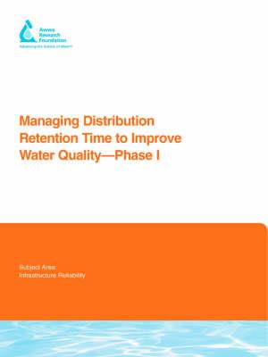 Managing Distribution Retention Time to Improve Water Quality - Malcolm J. Brandt,Jonathan Clement,James Powell - cover