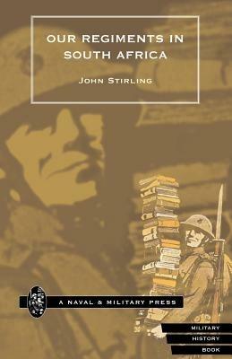 Our Regiments in South Africa, 1899-1902 - John Stirling - cover