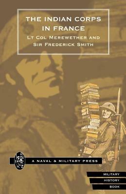 Indian Corps in France - Frederick Smith,Lt Col Merewether - cover