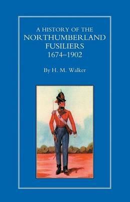 History of the Northumberland Fusiliers 1674-1902 - H.M. Walker - cover