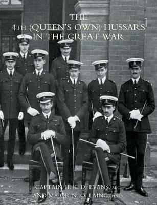 The 4th (Queen's Own) Hussars in the Great War - H. K. D. Evans,N. O. Laing - cover