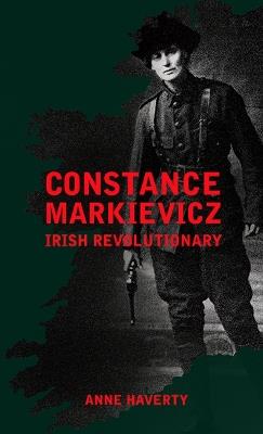 Constance Markievicz: Irish Revolutionary - Anne M. Haverty - cover