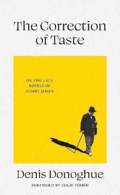 The Correction of Taste: The Late Fiction of Henry James - Denis Donoghue - cover